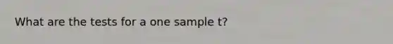 What are the tests for a one sample t?