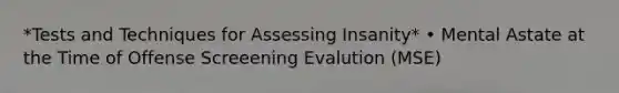 *Tests and Techniques for Assessing Insanity* • Mental Astate at the Time of Offense Screeening Evalution (MSE)