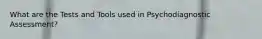 What are the Tests and Tools used in Psychodiagnostic Assessment?