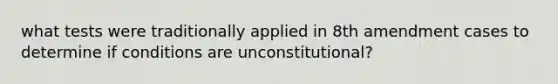 what tests were traditionally applied in 8th amendment cases to determine if conditions are unconstitutional?