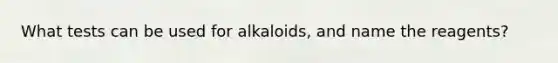 What tests can be used for alkaloids, and name the reagents?