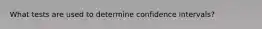 What tests are used to determine confidence intervals?