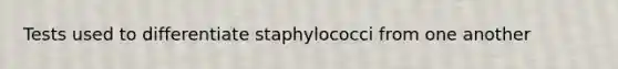 Tests used to differentiate staphylococci from one another