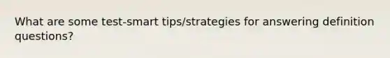 What are some test-smart tips/strategies for answering definition questions?