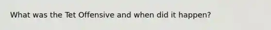 What was the Tet Offensive and when did it happen?
