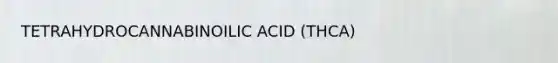 TETRAHYDROCANNABINOILIC ACID (THCA)