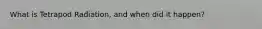 What is Tetrapod Radiation, and when did it happen?