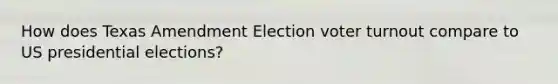 How does Texas Amendment Election voter turnout compare to US presidential elections?