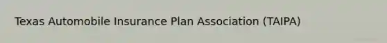 Texas Automobile Insurance Plan Association (TAIPA)