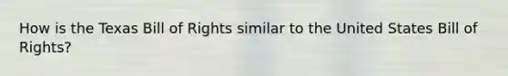 How is the Texas Bill of Rights similar to the United States Bill of Rights?