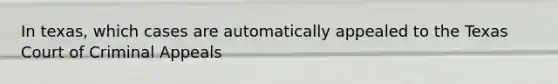 In texas, which cases are automatically appealed to the Texas Court of Criminal Appeals