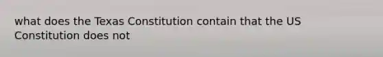 what does the Texas Constitution contain that the US Constitution does not