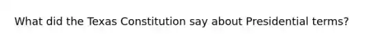 What did the Texas Constitution say about Presidential terms?