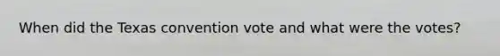 When did the Texas convention vote and what were the votes?