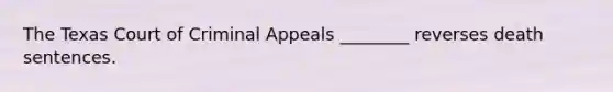 The Texas Court of Criminal Appeals ________ reverses death sentences.