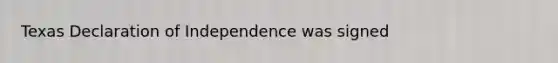 Texas Declaration of Independence was signed