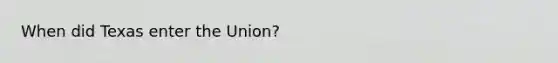 When did Texas enter the Union?