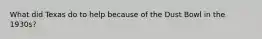 What did Texas do to help because of the Dust Bowl in the 1930s?