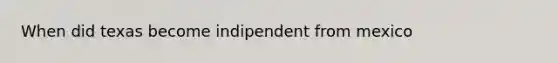 When did texas become indipendent from mexico