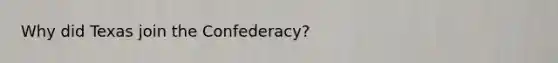 Why did Texas join the Confederacy?