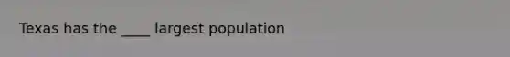 Texas has the ____ largest population