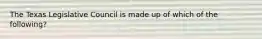 The Texas Legislative Council is made up of which of the following?