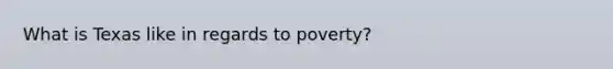 What is Texas like in regards to poverty?