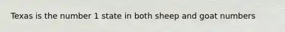 Texas is the number 1 state in both sheep and goat numbers