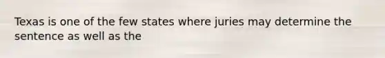 Texas is one of the few states where juries may determine the sentence as well as the