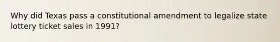 Why did Texas pass a constitutional amendment to legalize state lottery ticket sales in 1991?