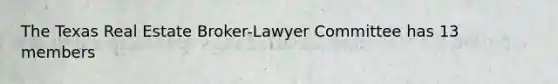 The Texas Real Estate Broker-Lawyer Committee has 13 members