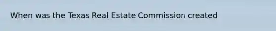 When was the Texas Real Estate Commission created