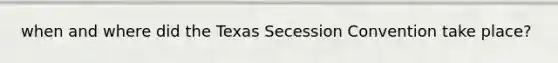 when and where did the Texas Secession Convention take place?