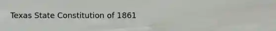 Texas State Constitution of 1861