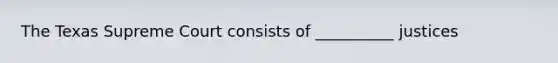 The Texas Supreme Court consists of __________ justices