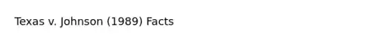 Texas v. Johnson (1989) Facts