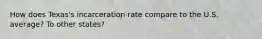 How does Texas's incarceration rate compare to the U.S. average? To other states?