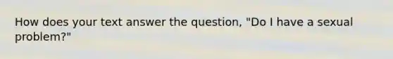 How does your text answer the question, "Do I have a sexual problem?"