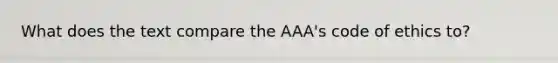 What does the text compare the AAA's code of ethics to?