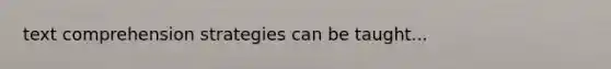 text comprehension strategies can be taught...
