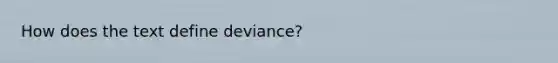 How does the text define deviance?