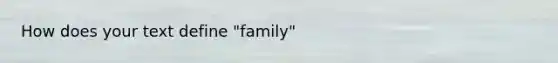 How does your text define "family"