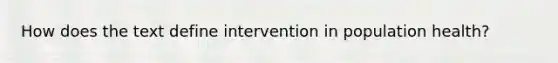 How does the text define intervention in population health?