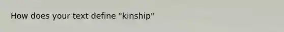 How does your text define "kinship"