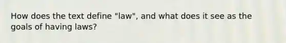 How does the text define "law", and what does it see as the goals of having laws?