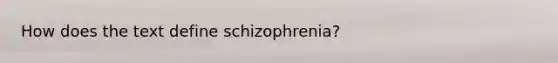 How does the text define schizophrenia?