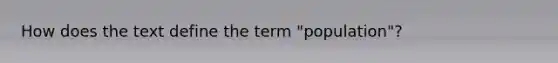 How does the text define the term "population"?