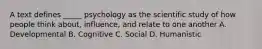 A text defines _____ psychology as the scientific study of how people think about, influence, and relate to one another A. Developmental B. Cognitive C. Social D. Humanistic