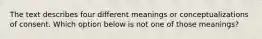 The text describes four different meanings or conceptualizations of consent. Which option below is not one of those meanings?