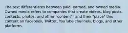 The text differentiates between paid, earned, and owned media. Owned media refers to companies that create videos, blog posts, contests, photos, and other "content"- and then "place" this content on Facebook, Twitter, YouTube channels, blogs, and other platforms.